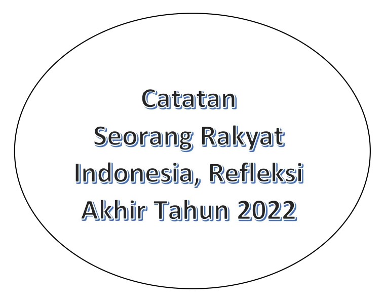 Catatan Seorang Rakyat Indonesia, Refleksi Akhir Tahun 2022 ...